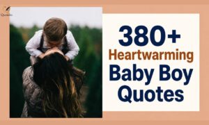 Baby boy quotes with heartwarming, inspirational, funny, and newborn sayings celebrating love, family, blessings, and precious childhood memories.