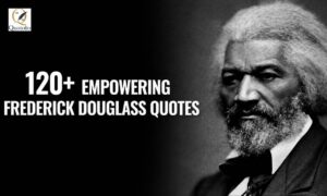 Frederick Douglass Quotes collection featuring 120+ inspiring sayings about freedom, education, justice, equality, courage, leadership, and human rights.