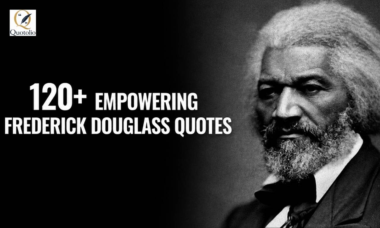 Frederick Douglass Quotes collection featuring 120+ inspiring sayings about freedom, education, justice, equality, courage, leadership, and human rights.