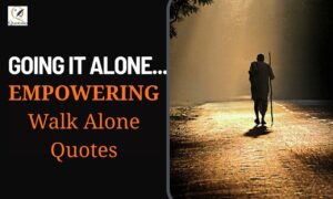 Walk Alone Quotes collection featuring 250+ inspirational sayings about strength, courage, confidence, healing, solitude, self-discovery, and personal growth.