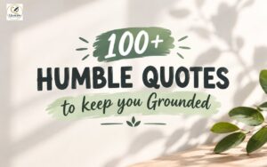 100+ Humble Quotes to Keep You Grounded — minimalist inspirational graphic with soft botanical shadows, green leaves, and a calming neutral background.